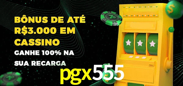 pgx555 melhor bônus de depósito